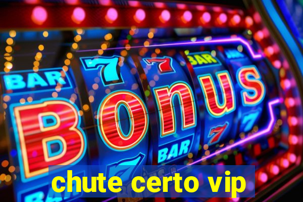 chute certo vip